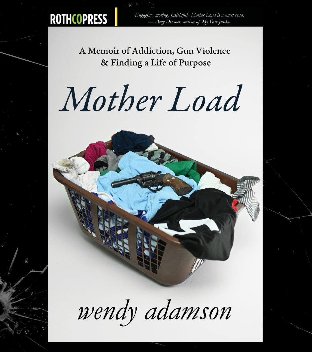 Mother Load A Memoir of Addiction, Gun Violence and Finding a Life of Purpose by Wendy Adamson - Paperback